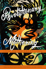 Book cover for Revolutionary Mothering: Love on the Front Lines