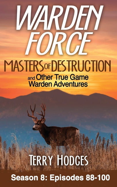 Book cover for Warden Force: Masters of Destruction and Other True Game Warden Adventures: Episodes 88-100