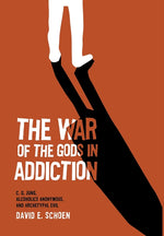 Book cover for The War Of The Gods In Addiction: C. G. Jung, Alcoholics Anonymous, and Archetypal Evil