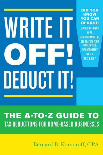 Book cover for Write It Off! Deduct It!: The A-to-Z Guide to Tax Deductions for Home-Based Businesses
