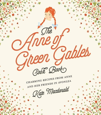 Book cover for The Anne of Green Gables Cookbook: Charming Recipes from Anne and Her Friends in Avonlea