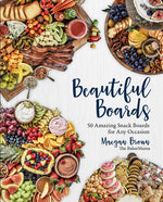 Book cover for Beautiful Boards: 50 Amazing Snack Boards for Any Occasion