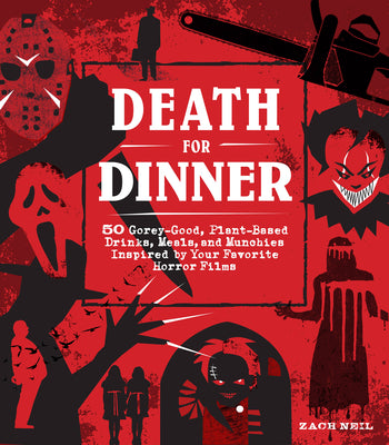 Book cover for Death for Dinner Cookbook: 60 Gorey-Good, Plant-Based Drinks, Meals, and Munchies Inspired by Your Favorite Horror Films