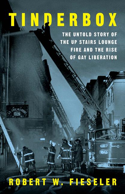 Book cover for Tinderbox: The Untold Story of the Up Stairs Lounge Fire and the Rise of Gay Liberation