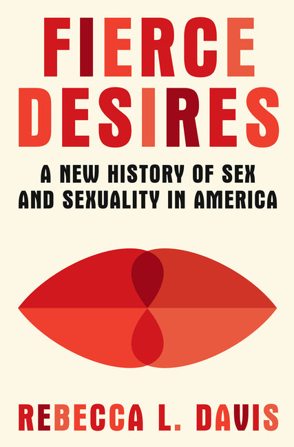 Book cover for Fierce Desires: A New History of Sex and Sexuality in America