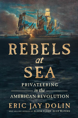 Book cover for Rebels at Sea: Privateering in the American Revolution