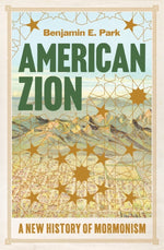 Book cover for American Zion: A New History of Mormonism