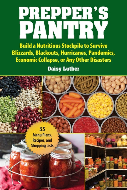 Book cover for Prepper's Pantry: Build a Nutritious Stockpile to Survive Blizzards, Blackouts, Hurricanes, Pandemics, Economic Collapse, or Any Other Disasters