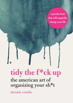 Book cover for Tidy the F*ck Up: The American Art of Organizing Your Sh*t