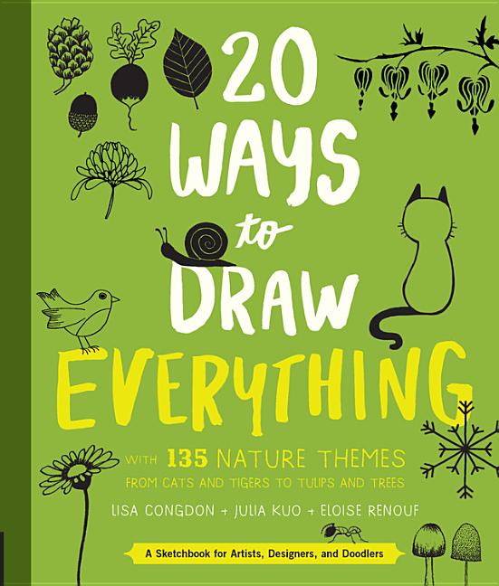 Book cover for 20 Ways to Draw Everything: With 135 Nature Themes from Cats and Tigers to Tulips and Trees