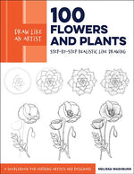 Book cover for Draw Like an Artist: 100 Flowers and Plants: Step-By-Step Realistic Line Drawing * a Sourcebook for Aspiring Artists and Designers