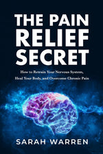 Book cover for The Pain Relief Secret: How to Retrain Your Nervous System, Heal Your Body, and Overcome Chronic Pain