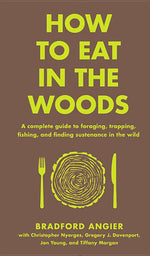 Book cover for How to Eat in the Woods: A Complete Guide to Foraging, Trapping, Fishing, and Finding Sustenance in the Wild