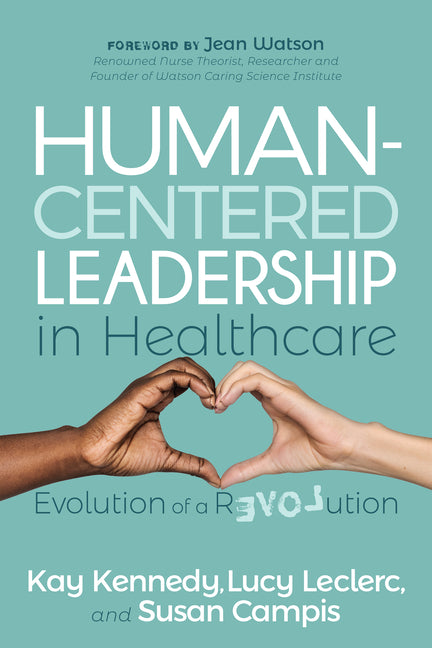 Book cover for Human-Centered Leadership in Healthcare: Evolution of a Revolution