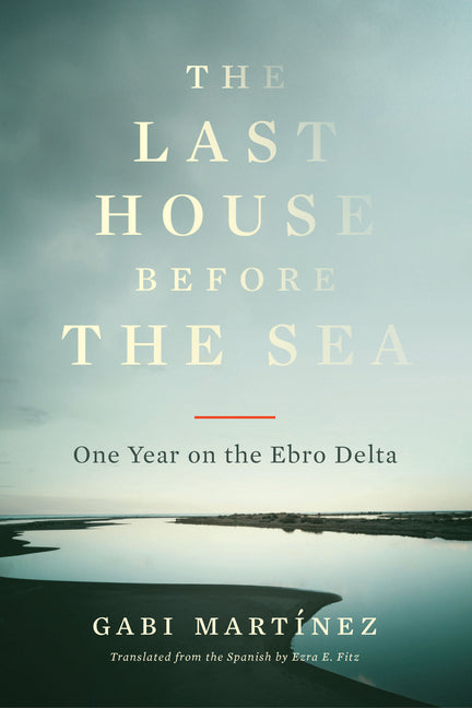 Book cover for Last House Before the Sea: One Year on the Ebro Delta