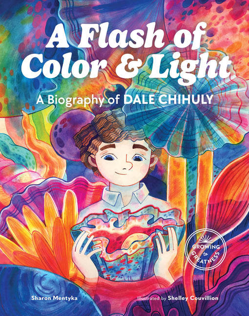 Book cover for Flash of Color and Light: A Biography of Dale Chihuly