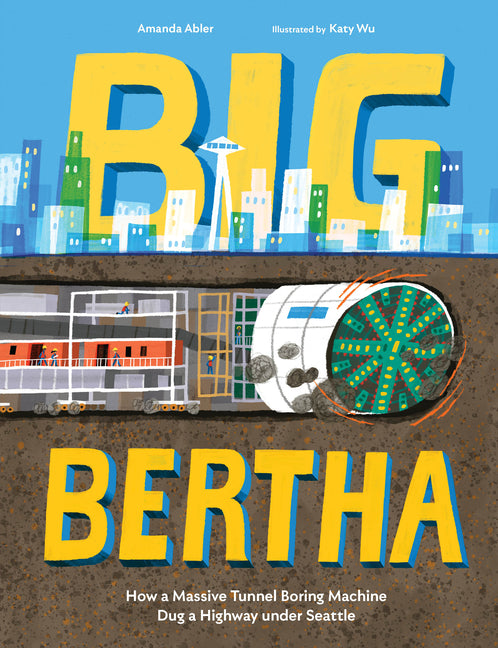 Book cover for Big Bertha: How a Massive Tunnel Boring Machine Dug a Highway Under Seattle