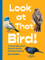 Book cover for Look at That Bird!: A Young Naturalist's Guide to Pacific Northwest Birding