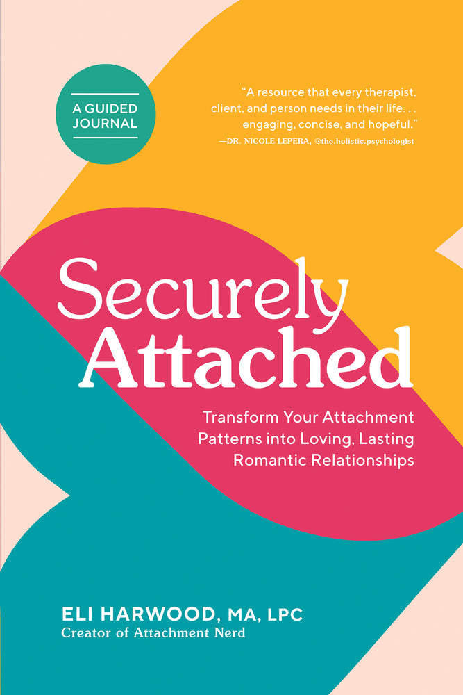 Book cover for Securely Attached: Transform Your Attachment Patterns Into Loving, Lasting Romantic Relationships ( a Guided Journal)