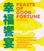 Book cover for Feasts of Good Fortune: 75 Recipes for a Year of Chinese American Celebrations, from Lunar New Year to Mid-Autumn Festival and Beyond (Chinese Cookboo
