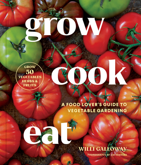 Book cover for Grow Cook Eat: A Food Lover's Guide to Vegetable Gardening, Including How to Grow 50 Vegetables, Herbs, and Fruits