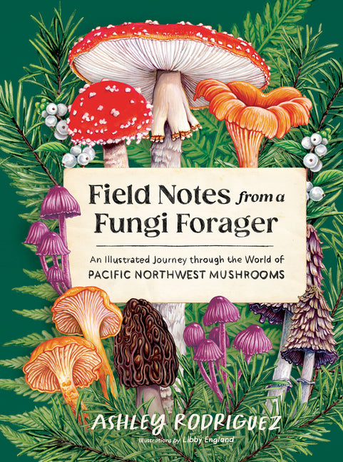 Book cover for Field Notes from a Fungi Forager: An Illustrated Journey Through the World of Pacific Northwest Mushrooms