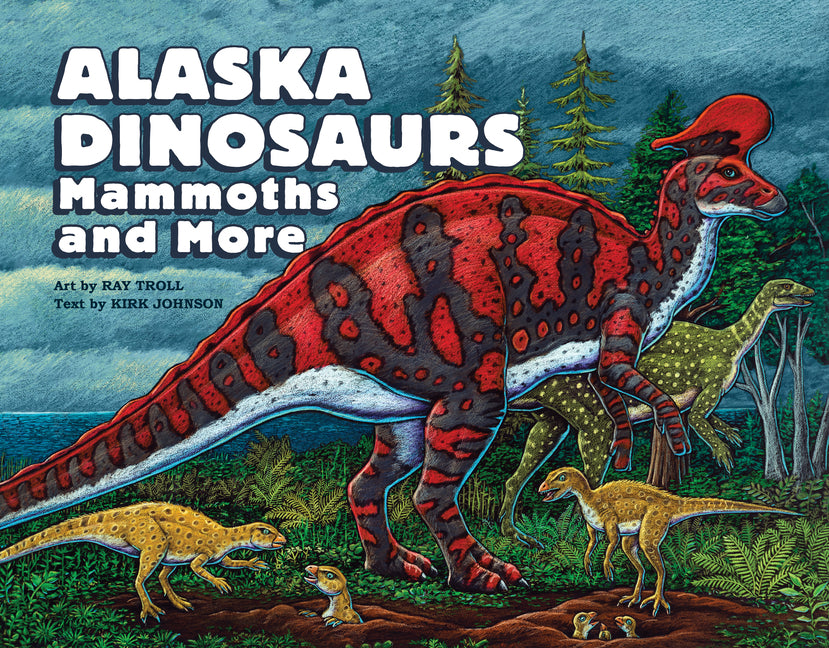 Book cover for Alaska Dinosaurs, Mammoths, and More
