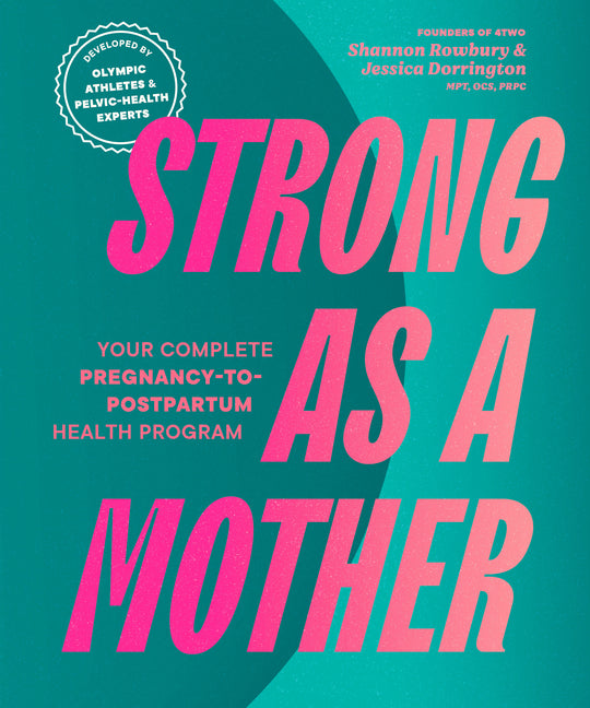 Book cover for Strong as a Mother: Your Complete Pregnancy-To-Postpartum Health Program (Developed by Olympic Athletes and Pelvic Health Experts)