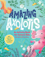 Book cover for Amazing Axolotls: An Activity Book for Kids with Coloring, Mazes, Crosswords, and More