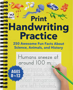 Book cover for Print Handwriting Practice for Kids 8-12: 250 Awesome Fun Facts about Science, Animals, and History