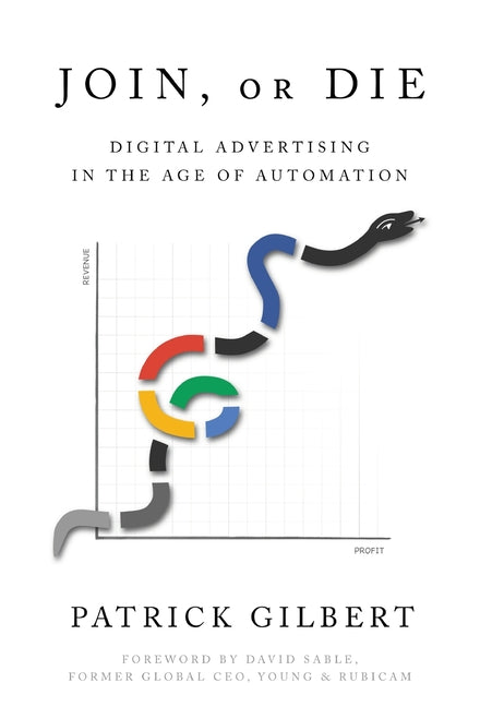 Book cover for Join or Die: Digital Advertising in the Age of Automation