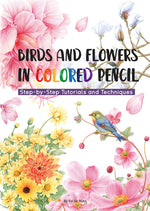 Book cover for Birds and Flowers in Colored Pencil: Step-By-Step Tutorials and Techniques