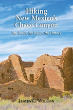 Book cover for Hiking New Mexico's Chaco Canyon: The Trails, the Ruins, the History