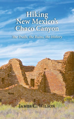 Book cover for Hiking New Mexico's Chaco Canyon: The Trails, the Ruins, the History
