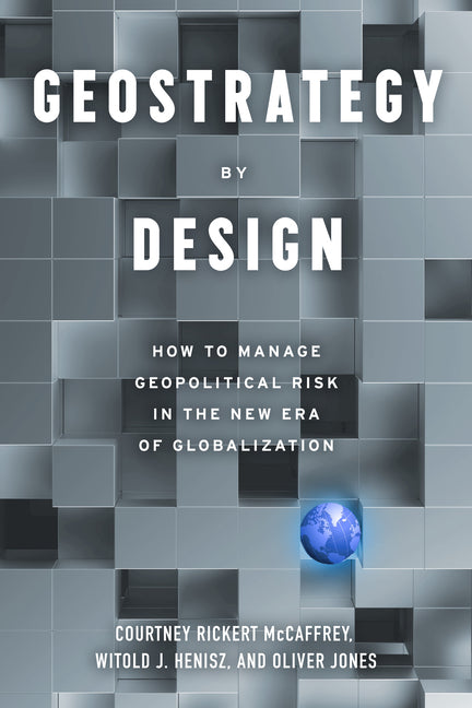Book cover for Geostrategy by Design: How to Manage Geopolitical Risk in the New Era of Globalization
