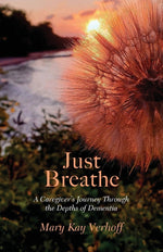 Book cover for Just Breathe: A Caregiver's Journey Through the Depths of Dementia