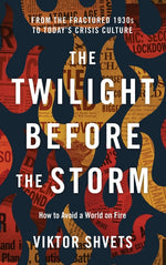 Book cover for Twilight Before the Storm: From the Fractured 1930s to Today's Crisis Culture