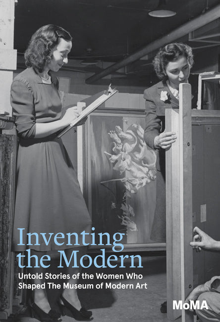 Book cover for Inventing the Modern: Untold Stories of the Women Who Shaped the Museum of Modern Art