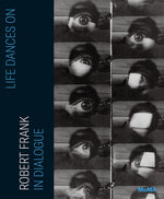 Book cover for Life Dances On: Robert Frank in Dialogue