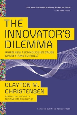 Book cover for The Innovator's Dilemma: When New Technologies Cause Great Firms to Fail