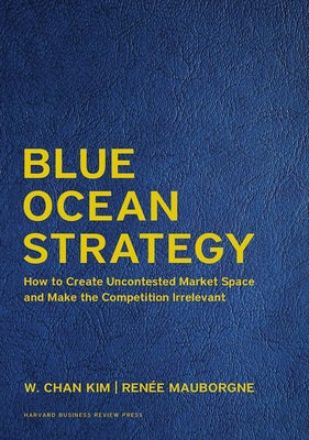 Book cover for Blue Ocean Strategy, Expanded Edition: How to Create Uncontested Market Space and Make the Competition Irrelevant