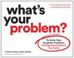 Book cover for What's Your Problem?: To Solve Your Toughest Problems, Change the Problems You Solve