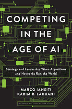 Book cover for Competing in the Age of AI: Strategy and Leadership When Algorithms and Networks Run the World