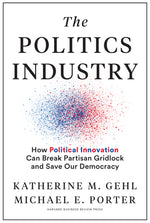 Book cover for The Politics Industry: How Political Innovation Can Break Partisan Gridlock and Save Our Democracy