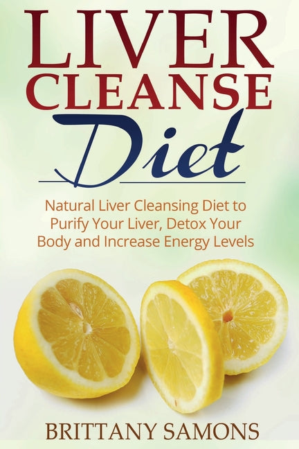 Book cover for Liver Cleanse Diet: Natural Liver Cleansing Diet to Purify Your Liver, Detox Your Body and Increase Energy Levels