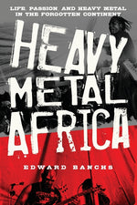 Book cover for Heavy Metal Africa: Life, Passion, and Heavy Metal in the Forgotten Continent