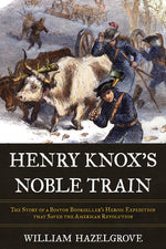 Book cover for Henry Knox's Noble Train: The Story of a Boston Bookseller's Heroic Expedition That Saved the American Revolution