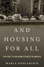 Book cover for And Housing for All: The Fight to End Homelessness in America
