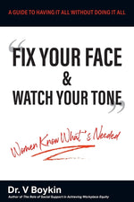 Book cover for Fix Your Face and Watch Your Tone - Women Know What's Needed: A Guide to Having It All Without Doing It All