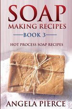 Book cover for Soap Making Recipes Book 3: Hot Process Soap Recipes